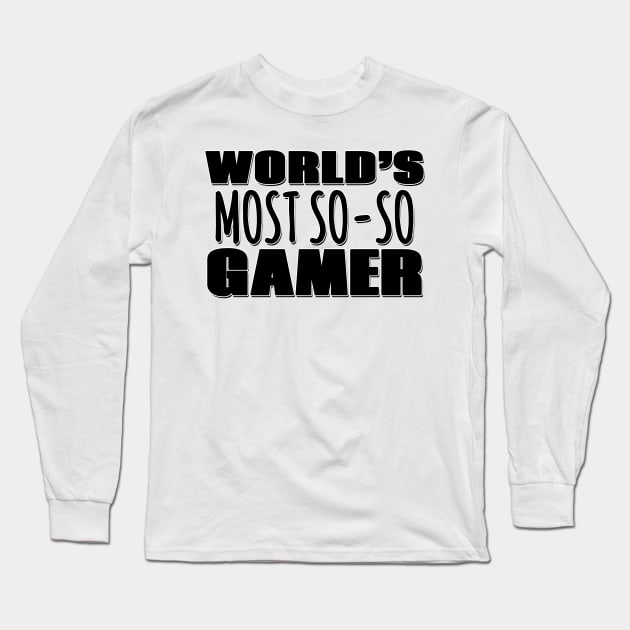 World's Most So-so Gamer Long Sleeve T-Shirt by Mookle